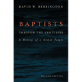 Baptists Through the Centuries: A History of a Global People