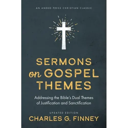 Sermons on Gospel Themes: Addressing the Bible's Dual Themes of Justification and Sanctification