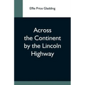 Across The Continent By The Lincoln Highway