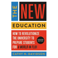 The New Education: How to Revolutionize the University to Prepare Students for a World in Flux