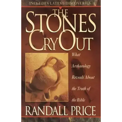 The Stones Cry Out: How Archaeology Reveals the Truth of the Bible