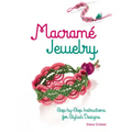 Macramé Jewelry: Step-By-Step Instructions for Stylish Designs