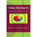 The Magic Pebble Volume Five: The Old Man and His Donkey