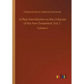 A Plain Introduction to the Criticism of the New Testament, Vol. I.: Volume 1