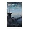 Submarines and the World Wars: The History of Submarine Warfare in World War I and World War II