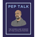 Pep Talk: The Words and Wisdom of the Catalan Master