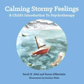 Calming Stormy Feelings: A Child's Introduction to Psychotherapy