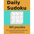 Daily Sudoku: 365 puzzles with detailed solutions: In easy, medium and hard difficulty