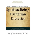 The Ascensional Science of Spiritualizing Fruitarian Dietetics