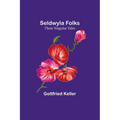 Seldwyla Folks: Three Singular Tales