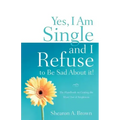 Yes, I am Single and I REFUSE to Be Sad About It!