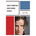 Crazy-Proofing High School Sports