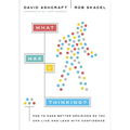 What Was I Thinking?: How to Make Better Decisions So You Can Live and Lead with Confidence
