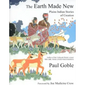 The Earth Made New: Plains Indian Stories of Creation