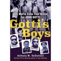 Gotti's Boys: The Mafia Crew That Killed for John Gotti