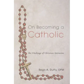 On Becoming a Catholic: The Challenge of Christian Initiation