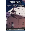 Ghosts of the Rio Grande Valley