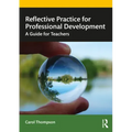 Reflective Practice for Professional Development: A Guide for Teachers