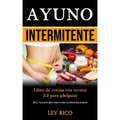Ayuno Intermitente: Libro de cocina con recetas 5:2 para adelgazar (Dieta 5: 2 para perder peso y mejorar la salud y la condición física en general)