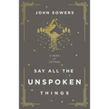 Say All the Unspoken Things: A Book of Letters
