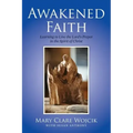 Awakened Faith: Learning to Live the Lord's Prayer
