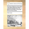 An Account of English Ants: Which Contains I Their Different Species and Mechanism II Their Manner of Government, III the Production of Their Eggs