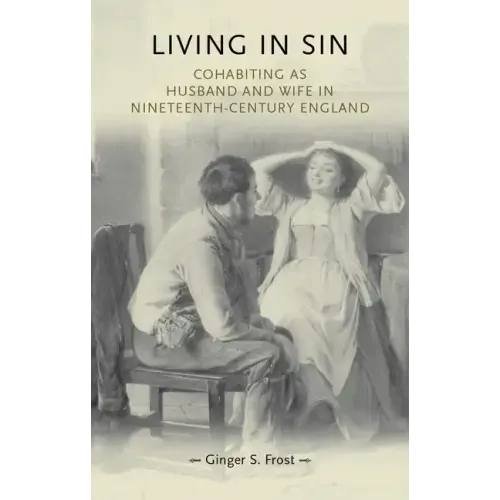 Living in Sin: Cohabiting as Husband and Wife in Nineteenth-Century England