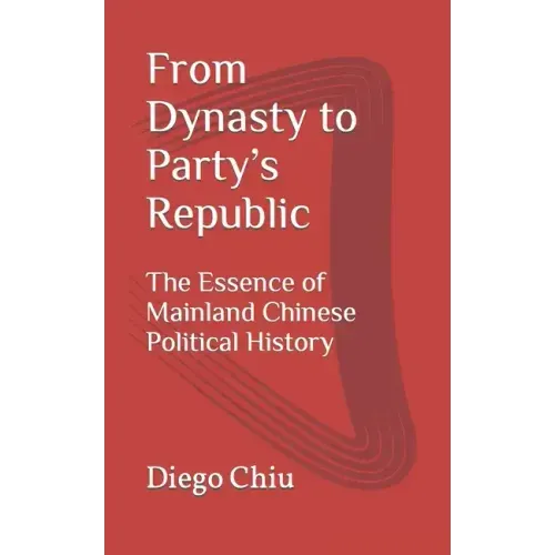 From Dynasty to Party's Republic: The Essence of Mainland Chinese Political History