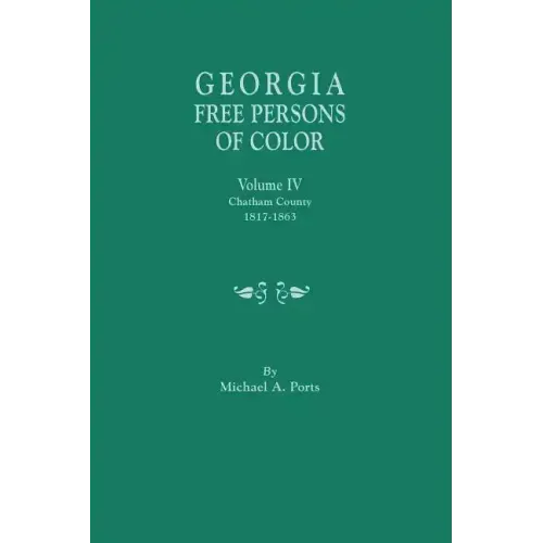 Georgia Free Persons of Color, Volume IV: Chatham County, 1817-1863