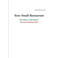 Your Small Restaurant: The Bistro (Cafe/Diner) Practical Business Plan