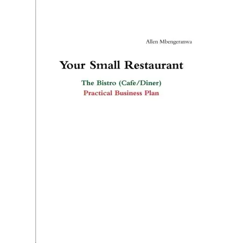 Your Small Restaurant: The Bistro (Cafe/Diner) Practical Business Plan