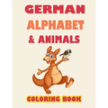 German alphabet and animals coloring book: Learn alphabet and animals while coloring ( activity coloring book for toddlers and kids )