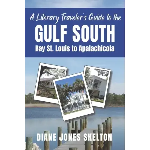 A Literary Traveler's Guide to the Gulf South: Bay St. Louis to Apalachicola