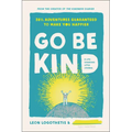 Go Be Kind: 28 1/2 Adventures Guaranteed to Make You Happier