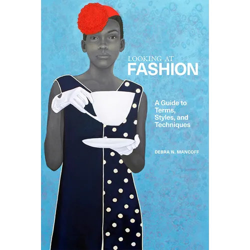 Looking at Fashion: A Guide to Terms, Styles, and Techniques
