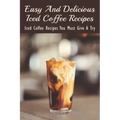 Easy And Delicious Iced Coffee Recipes: Iced Coffee Recipes You Must Give A Try: What Is The Best Iced Coffee Flavor?