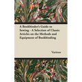 A Bookbinder's Guide to Sewing - A Selection of Classic Articles on the Methods and Equipment of Bookbinding