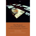 The Museum as a Cinematic Space: The Display of Moving Images in Exhibitions