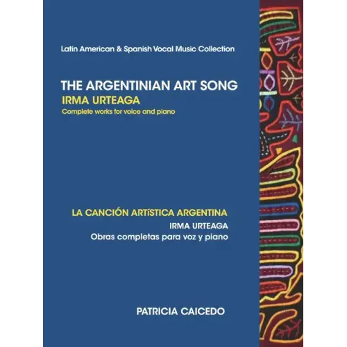 The Argentinean Art Song: Irma Urteaga Complete Works for Voice & Piano
