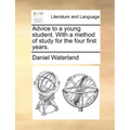 Advice to a Young Student. with a Method of Study for the Four First Years.