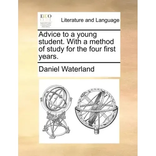 Advice to a Young Student. with a Method of Study for the Four First Years.