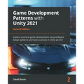 Game Development Patterns with Unity 2021 - Second Edition: Explore practical game development using software design patterns and best practices in Un
