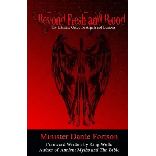 Beyond Flesh and Blood: The Ultimate Guide To Angels and Demons