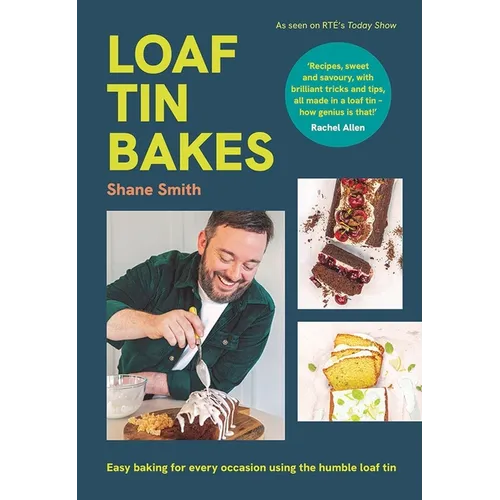 Loaf Tin Bakes: Easy Baking for Every Occasion Using the Humble Loaf Tin