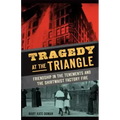 Tragedy at the Triangle: Friendship in the Tenements and the Shirtwaist Factory Fire