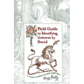 A Field Guide To Identifying Unicorns By Sound: A Compact Handbook Of Mythic Proportions