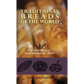 Traditional Breads of the World: 275 Easy Recipes from Around the Globe