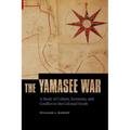 The Yamasee War: A Study of Culture, Economy, and Conflict in the Colonial South