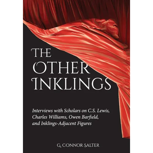 The Other Inklings: Interviews with Scholars on C.S. Lewis, Charles Williams, Owen Barfield, and Inklings-Adjacent Figures