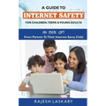 A Guide to Internet Safety for Children, Teens & Young Adults: An Ideal Gift From Parents To Their Internet Savy Child